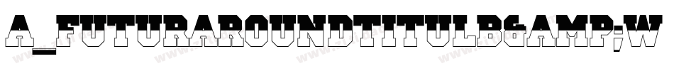 a_FuturaRoundTitulB&W Bold字体转换